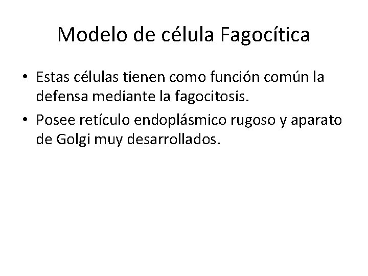 Modelo de célula Fagocítica • Estas células tienen como función común la defensa mediante