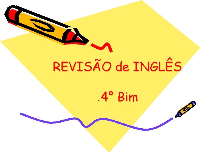 REVISÃO de INGLÊS. 4° Bim 