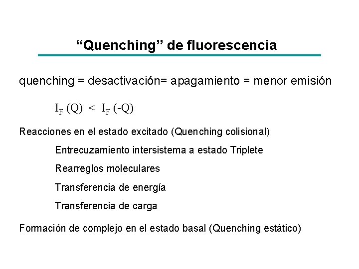 “Quenching” de fluorescencia quenching = desactivación= apagamiento = menor emisión IF (Q) < IF