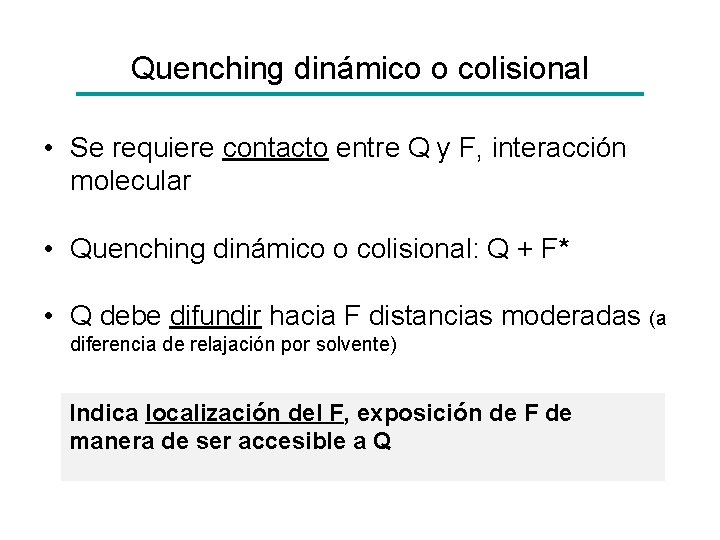 Quenching dinámico o colisional • Se requiere contacto entre Q y F, interacción molecular
