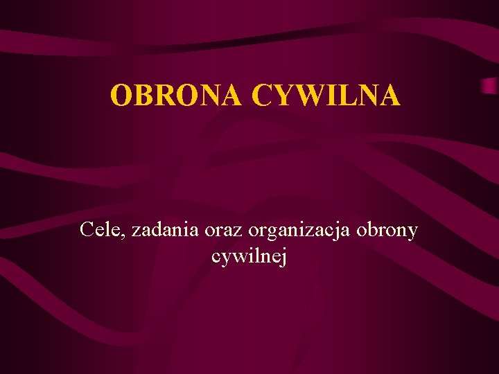 OBRONA CYWILNA Cele zadania oraz organizacja obrony cywilnej