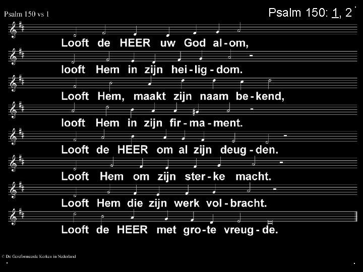 Psalm 150: 1, 2 . . . 