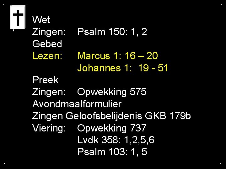 . . Wet Zingen: Gebed Lezen: Psalm 150: 1, 2 Marcus 1: 16 –