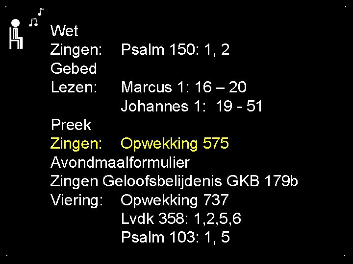 . . Wet Zingen: Gebed Lezen: Psalm 150: 1, 2 Marcus 1: 16 –