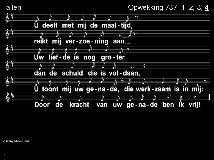  allen . Opwekking 737: 1, 2, 3, 4 . . 