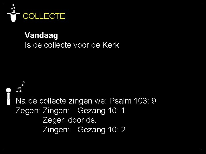 . . COLLECTE Vandaag Is de collecte voor de Kerk Na de collecte zingen