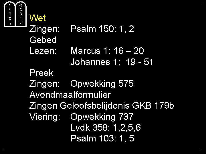 . . Wet Zingen: Gebed Lezen: Psalm 150: 1, 2 Marcus 1: 16 –