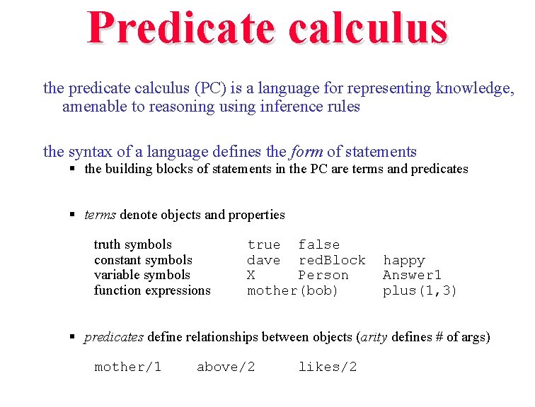 Predicate calculus the predicate calculus (PC) is a language for representing knowledge, amenable to Predicate calculus the predicate calculus (PC) is a language for representing knowledge, amenable to