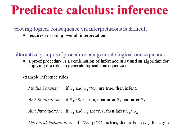 Predicate calculus: inference proving logical consequence via interpretations is difficult § requires reasoning over Predicate calculus: inference proving logical consequence via interpretations is difficult § requires reasoning over