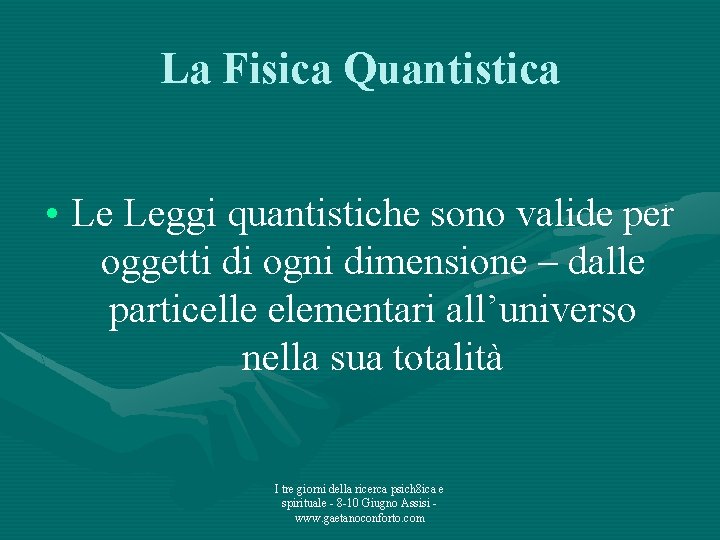 La Fisica Quantistica • Le Leggi quantistiche sono valide per oggetti di ogni dimensione
