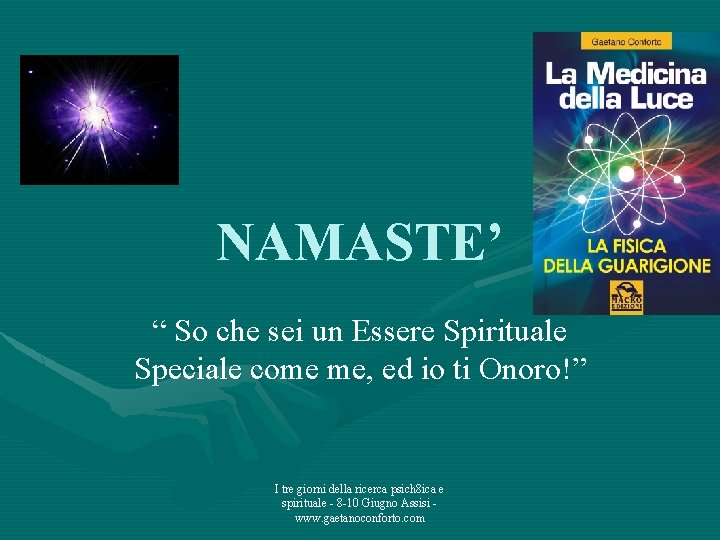 NAMASTE’ “ So che sei un Essere Spirituale Speciale come me, ed io ti