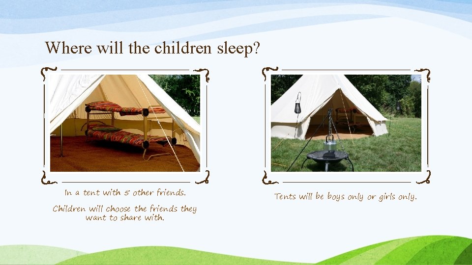 Where will the children sleep? In a tent with 5 other friends. Children will