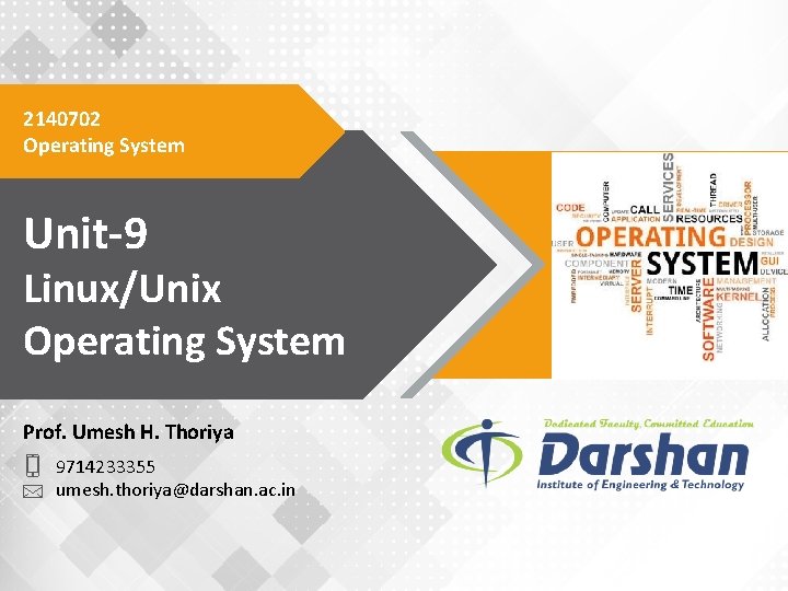 2140702 Operating System Unit-9 Linux/Unix Operating System Prof. Umesh H. Thoriya 9714233355 umesh. thoriya@darshan.