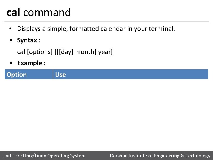 cal command • Displays a simple, formatted calendar in your terminal. § Syntax :