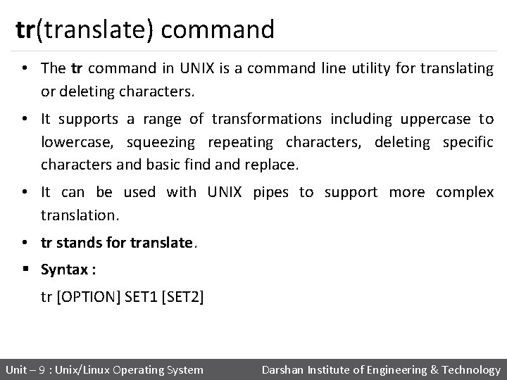 tr(translate) command • The tr command in UNIX is a command line utility for