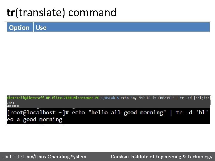 tr(translate) command Option Use tr -s tr -d tr -cd Replaces repeated characters listed