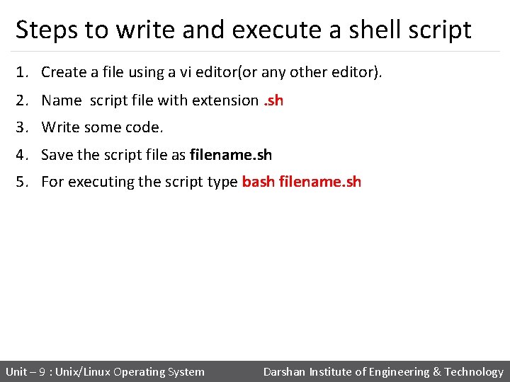 Steps to write and execute a shell script 1. Create a file using a