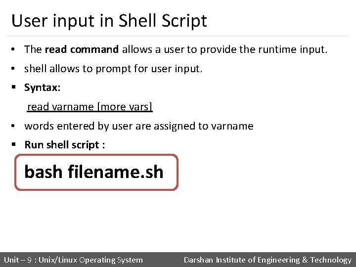 User input in Shell Script • The read command allows a user to provide