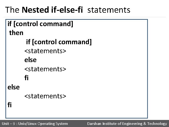 The Nested if-else-fi statements if [control command] then if [control command] <statements> else <statements>