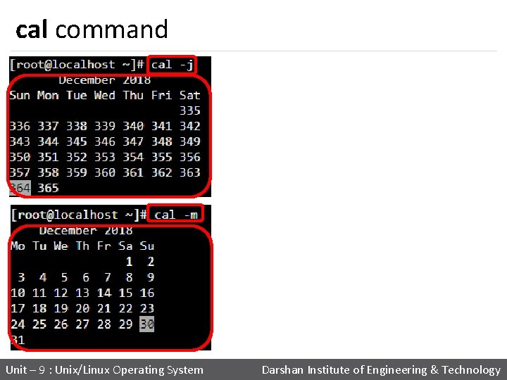 cal command Unit – 9 : Unix/Linux Operating System Darshan Institute of Engineering &