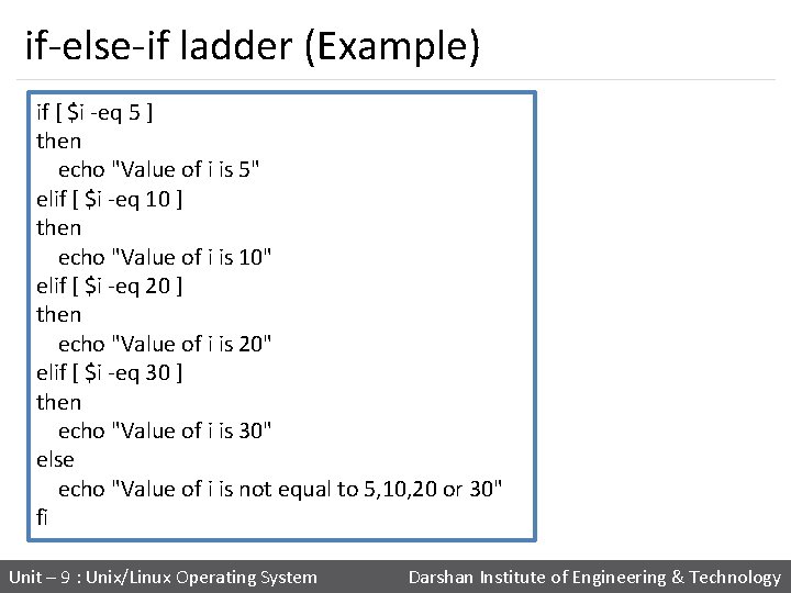 if-else-if ladder (Example) if [ $i -eq 5 ] then echo "Value of i