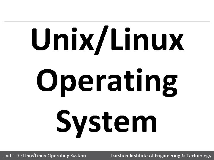 Unix/Linux Operating System Unit – 9 : Unix/Linux Operating System Darshan Institute of Engineering