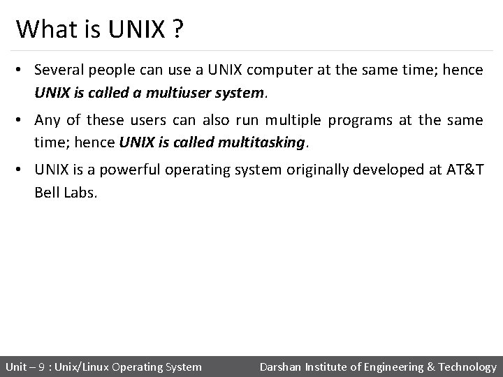 What is UNIX ? • Several people can use a UNIX computer at the