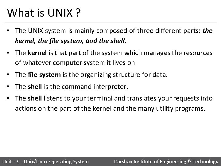 What is UNIX ? • The UNIX system is mainly composed of three different