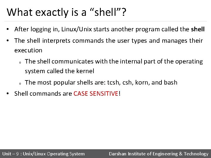 What exactly is a “shell”? • After logging in, Linux/Unix starts another program called