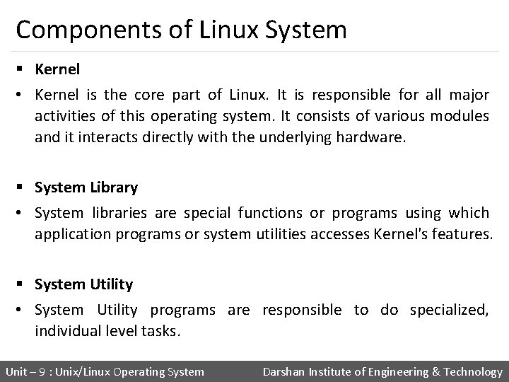 Components of Linux System § Kernel • Kernel is the core part of Linux.