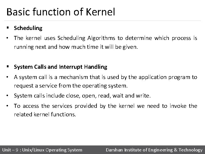 Basic function of Kernel § Scheduling • The kernel uses Scheduling Algorithms to determine