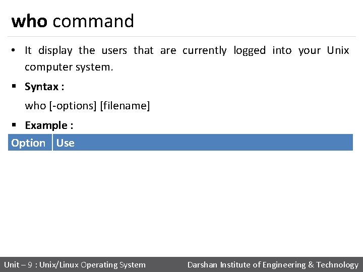 who command • It display the users that are currently logged into your Unix