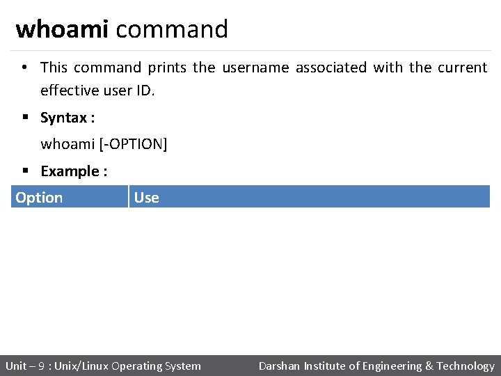 whoami command • This command prints the username associated with the current effective user