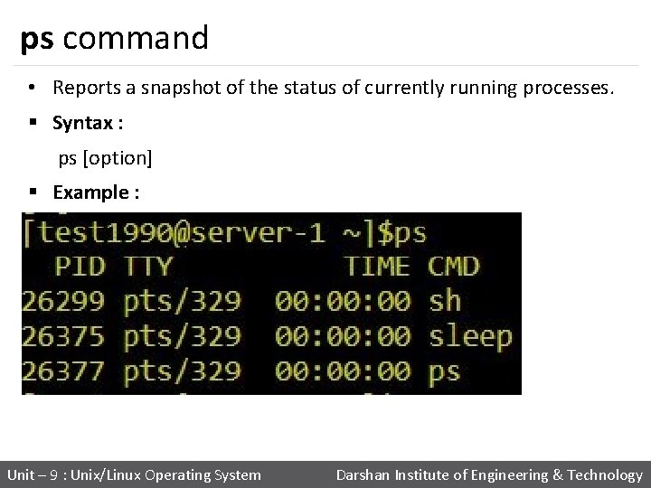 ps command • Reports a snapshot of the status of currently running processes. §