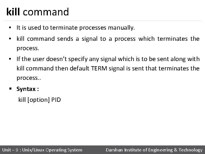 kill command • It is used to terminate processes manually. • kill command sends