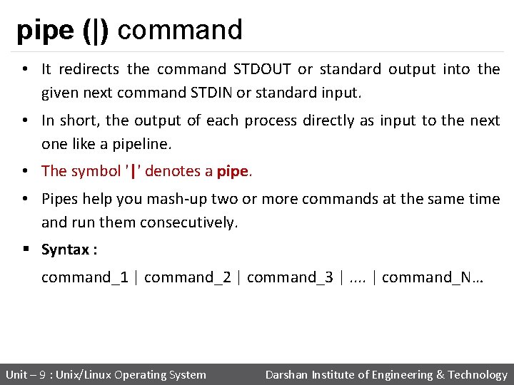 pipe (|) command • It redirects the command STDOUT or standard output into the