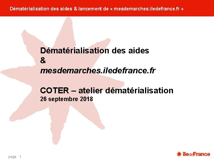 Dématérialisation des aides & lancement de « mesdemarches. iledefrance. fr » Dématérialisation des aides Dématérialisation des aides & lancement de « mesdemarches. iledefrance. fr » Dématérialisation des aides