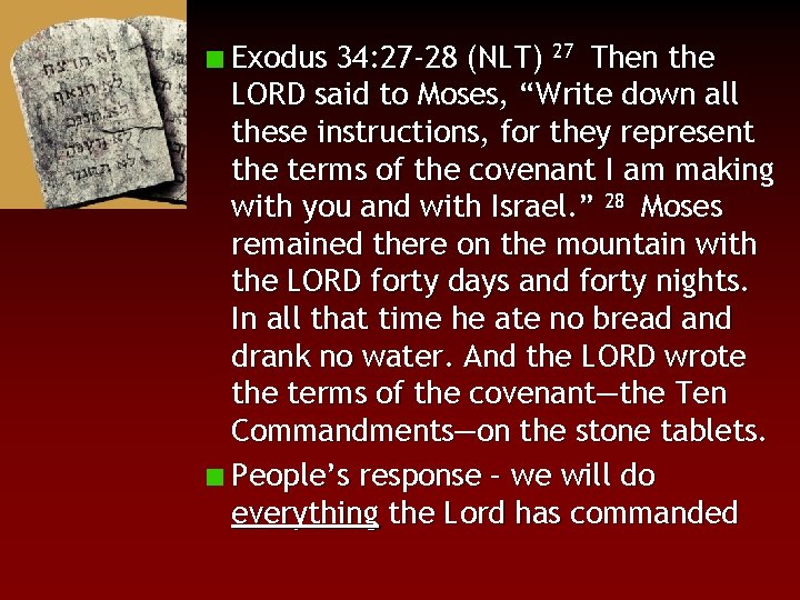 Exodus 34: 27 -28 (NLT) 27 Then the LORD said to Moses, “Write down