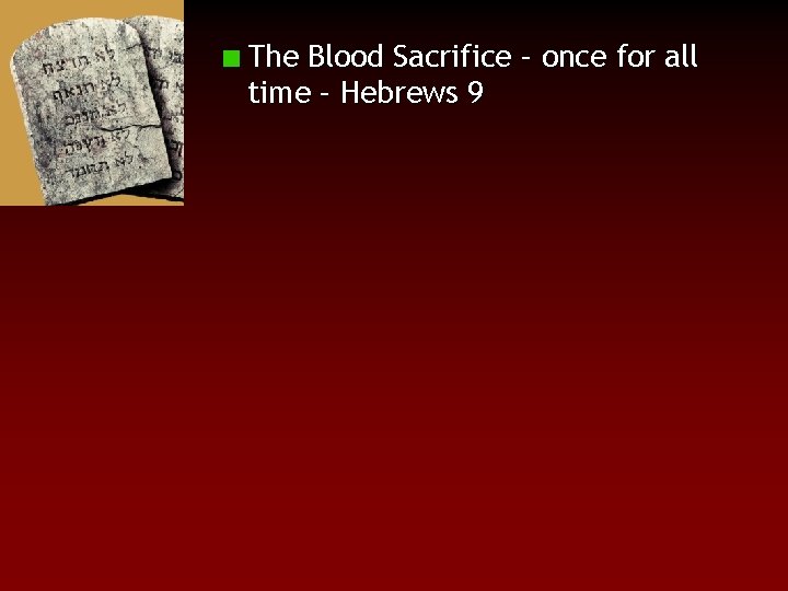 The Blood Sacrifice – once for all time – Hebrews 9 