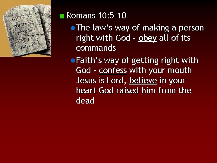 Romans 10: 5 -10 The law’s way of making a person right with God