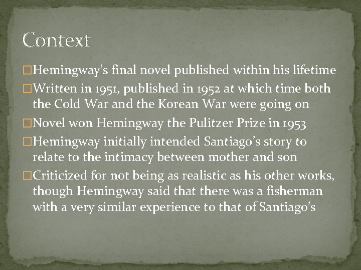 Context �Hemingway’s final novel published within his lifetime �Written in 1951, published in 1952