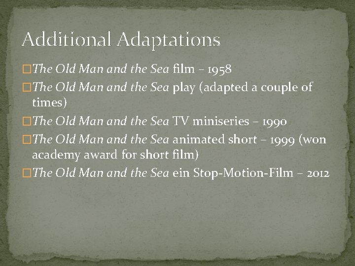 Additional Adaptations �The Old Man and the Sea film – 1958 �The Old Man