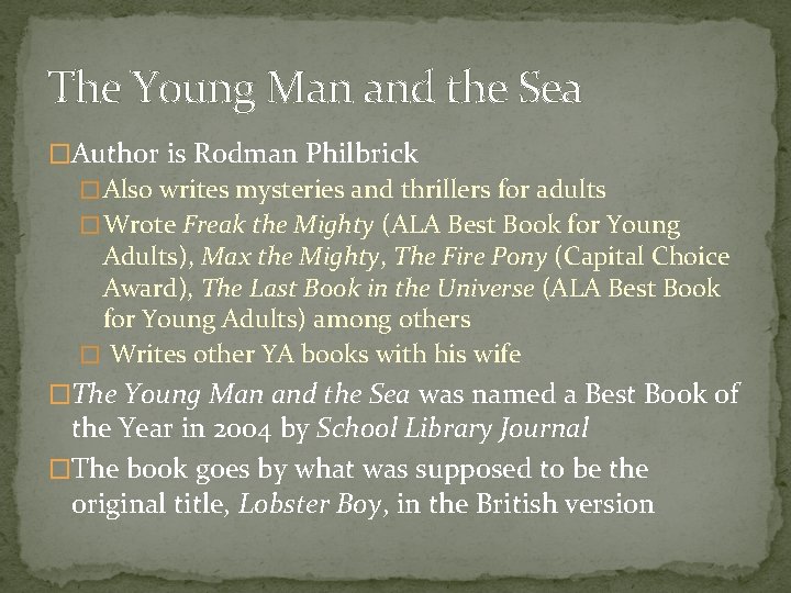 The Young Man and the Sea �Author is Rodman Philbrick � Also writes mysteries