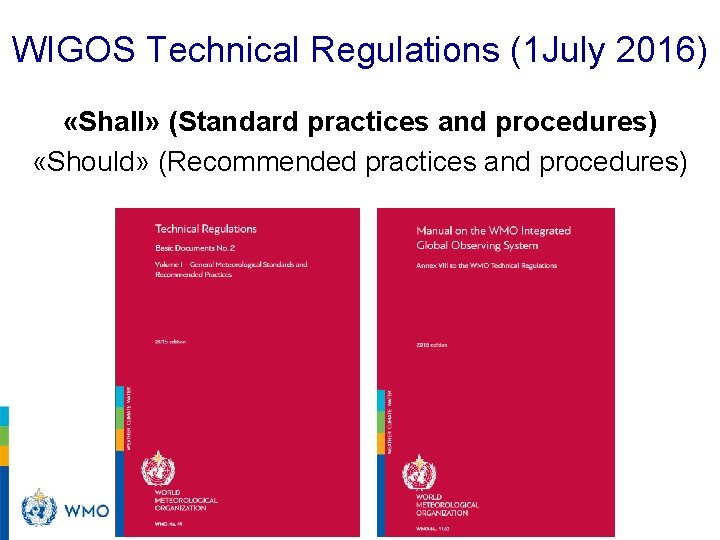 WIGOS Technical Regulations (1 July 2016) «Shall» (Standard practices and procedures) «Should» (Recommended practices