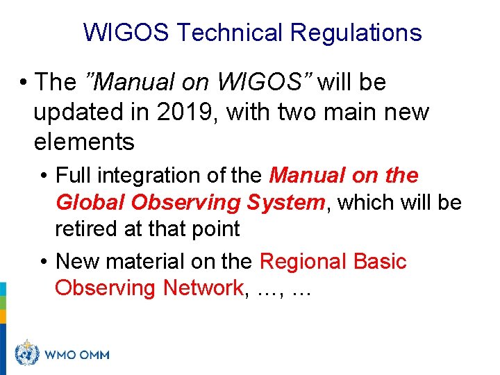 WIGOS Technical Regulations • The ”Manual on WIGOS” will be updated in 2019, with