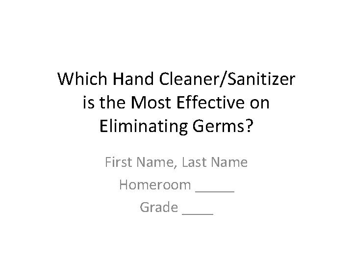 Which Hand Cleaner/Sanitizer is the Most Effective on Eliminating Germs? First Name, Last Name