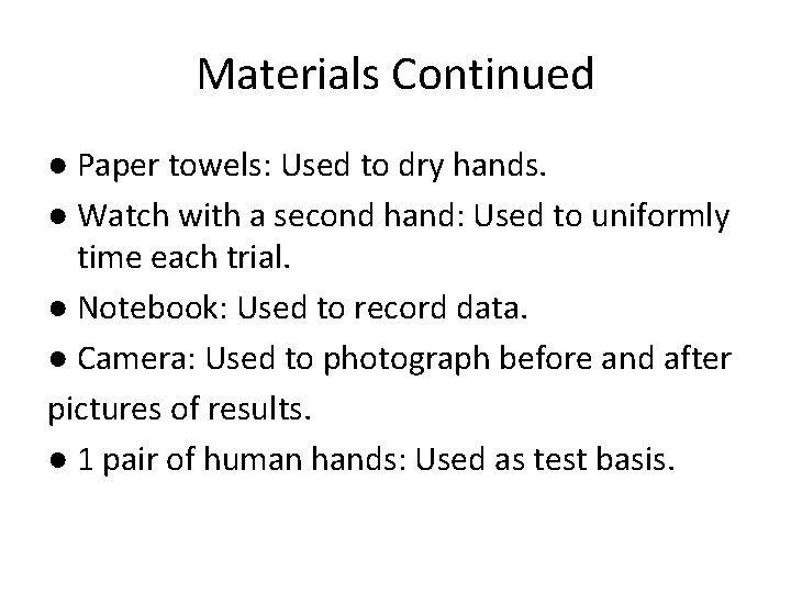 Materials Continued ● Paper towels: Used to dry hands. ● Watch with a second