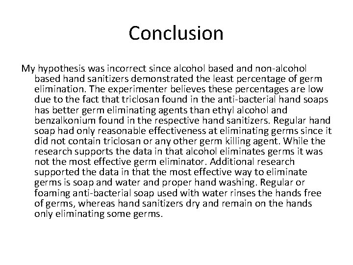 Conclusion My hypothesis was incorrect since alcohol based and non-alcohol based hand sanitizers demonstrated