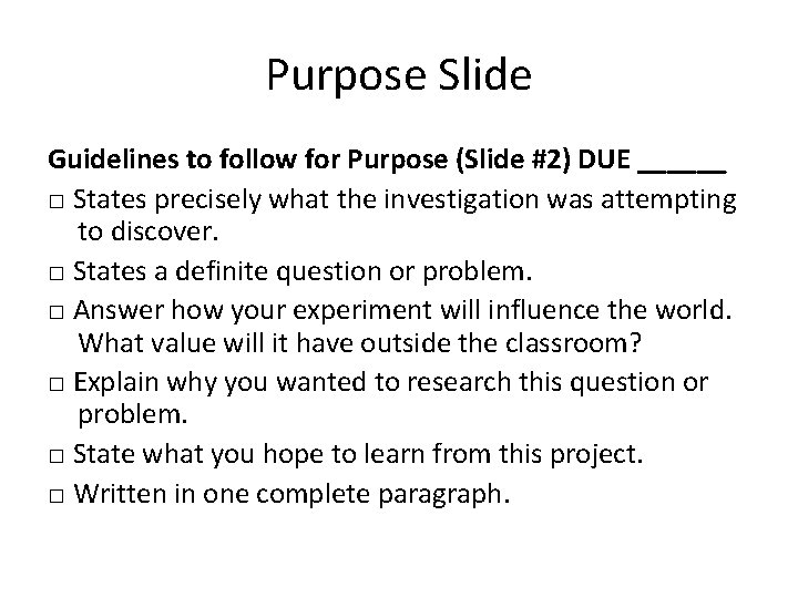 Purpose Slide Guidelines to follow for Purpose (Slide #2) DUE ______ □ States precisely