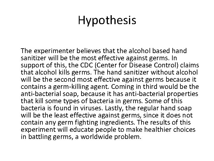 Hypothesis The experimenter believes that the alcohol based hand sanitizer will be the most